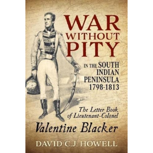 Helion & Company War without Pity in the South Indian Peninsula 1798-1813 (häftad, eng)