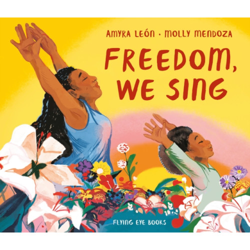 Flying Eye Books Freedom, We Sing (inbunden, eng)