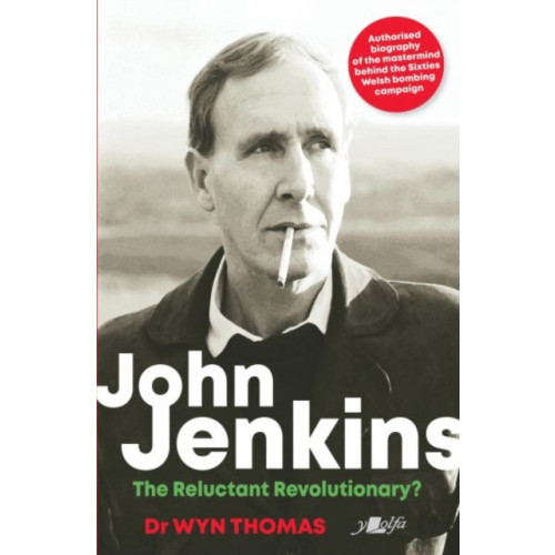 Y Lolfa John Jenkins - The Reluctant Revolutionary? - Authorised Biography of the Mastermind Behind the Sixties Welsh Bombing Campaign (häftad, eng)