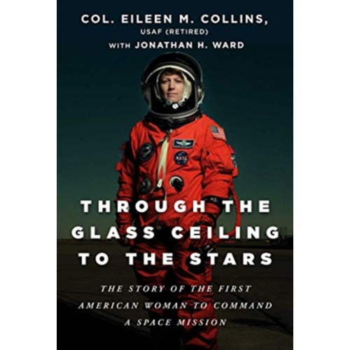 Skyhorse Publishing Through the Glass Ceiling to the Stars (inbunden, eng)