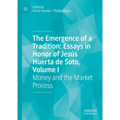 Springer International Publishing AG The Emergence of a Tradition: Essays in Honor of Jesus Huerta de Soto, Volume I (inbunden, eng)