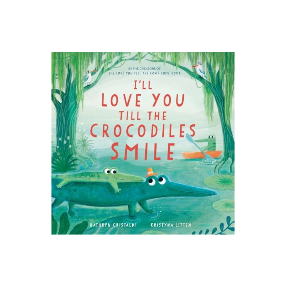 Produktbild för I’ll Love You Till the Crocodiles Smile (inbunden, eng)