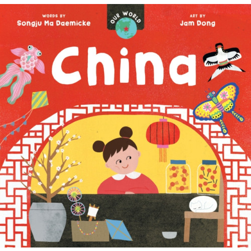 Barefoot Books Ltd Our World: China (bok, board book, eng)