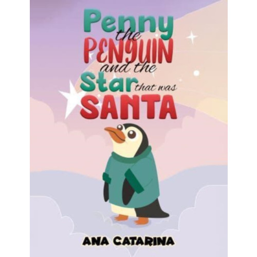 Austin Macauley Publishers LLC Penny the Penguin and the Star that was Santa (häftad, eng)