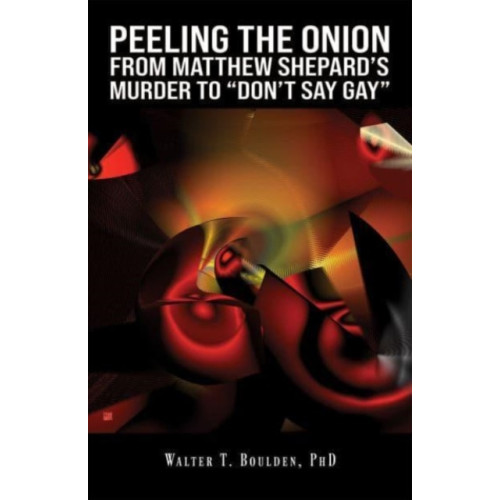 Austin Macauley Publishers LLC Peeling the Onion: From Matthew Shepard's Murder to "Don't Say Gay" (häftad, eng)