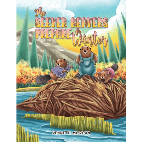 Austin Macauley Publishers LLC The Seever Beavers Prepare for Winter (häftad, eng)