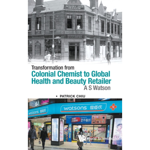 World Scientific Publishing Co Pte Ltd Transformation From Colonial Chemist To Global Health And Beauty Retailer: A.s. Watson (inbunden, eng)