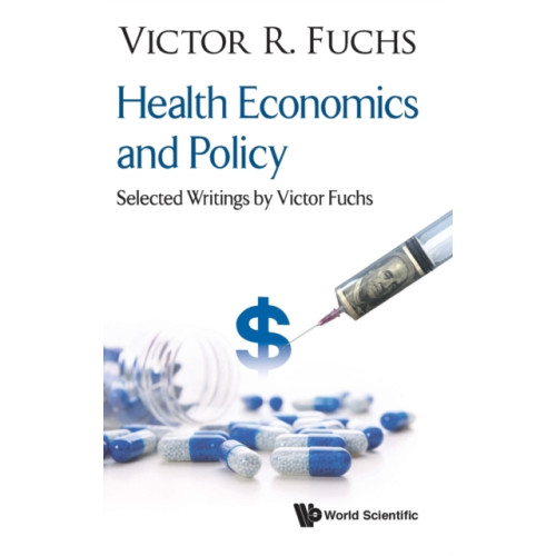 World Scientific Publishing Co Pte Ltd Health Economics And Policy: Selected Writings By Victor Fuchs (inbunden, eng)