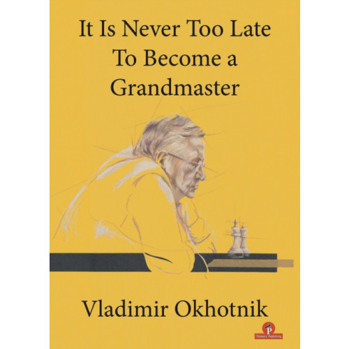 Thinkers Publishing It Is Never Too Late To Become a Grandmaster (häftad, eng)