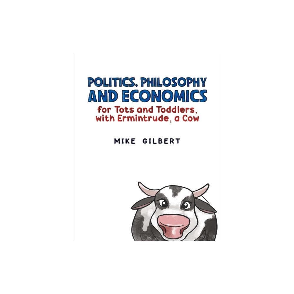 Produktbild för Politics, Philosophy and Economics for Tots and Toddlers, with Ermintrude, a Cow (häftad, eng)