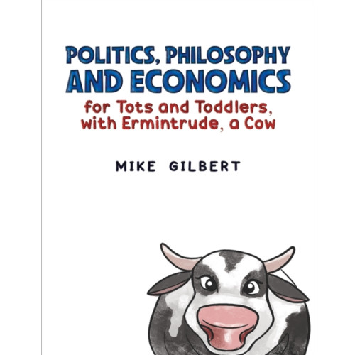 Austin Macauley Publishers Politics, Philosophy and Economics for Tots and Toddlers, with Ermintrude, a Cow (häftad, eng)