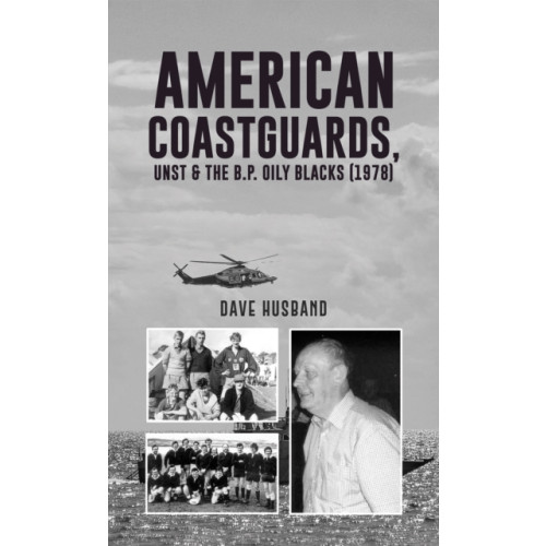 Austin Macauley Publishers American Coastguards, UNST & The B.P. Oily Blacks (1978) (häftad, eng)