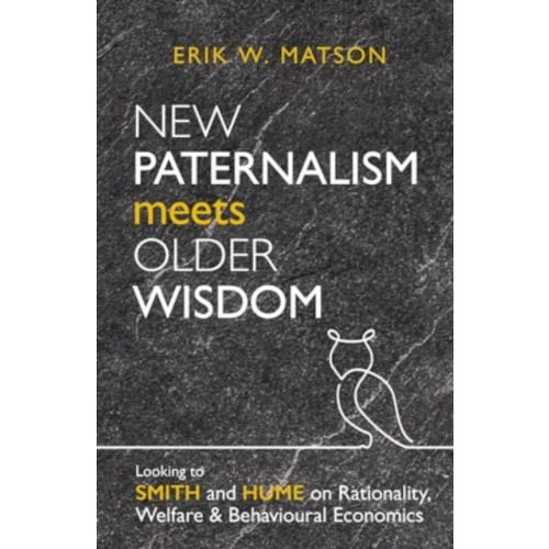 Institute of Economic Affairs New Paternalism Meets Older Wisdom (häftad, eng)