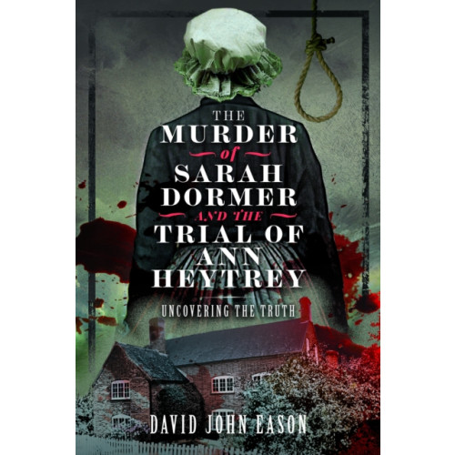 Pen & Sword Books Ltd The Murder of Sarah Dormer and the Trial of Ann Heytrey (häftad, eng)