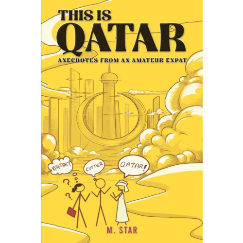 Austin Macauley Publishers This Is Qatar: Anecdotes from an Amateur Expat (häftad, eng)