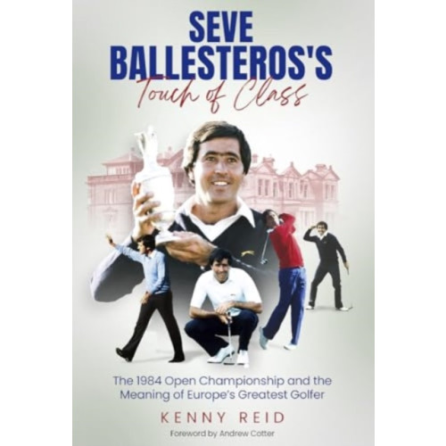 Pitch Publishing Ltd Seve Ballesteros's Touch of Class (inbunden, eng)