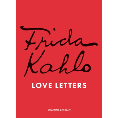 Quarto Publishing Plc Frida Kahlo's Love Letters (inbunden, eng)