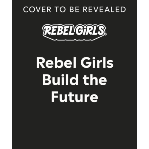 Dorling Kindersley Ltd Rebel Girls Build the Future (häftad, eng)