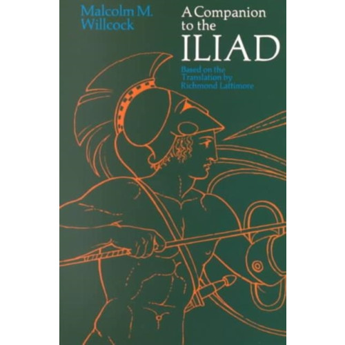 The university of chicago press A Companion to The Iliad (häftad, eng)