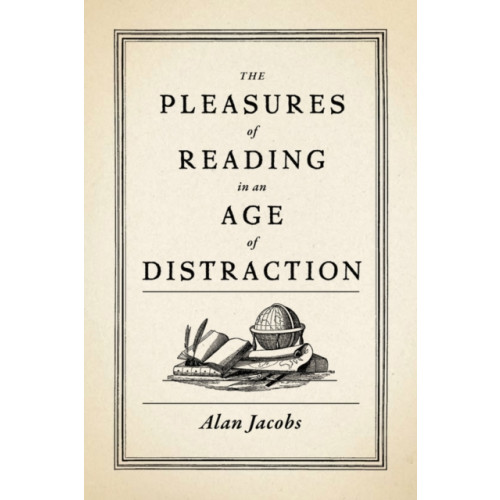 Oxford University Press Inc The Pleasures of Reading in an Age of Distraction (inbunden, eng)