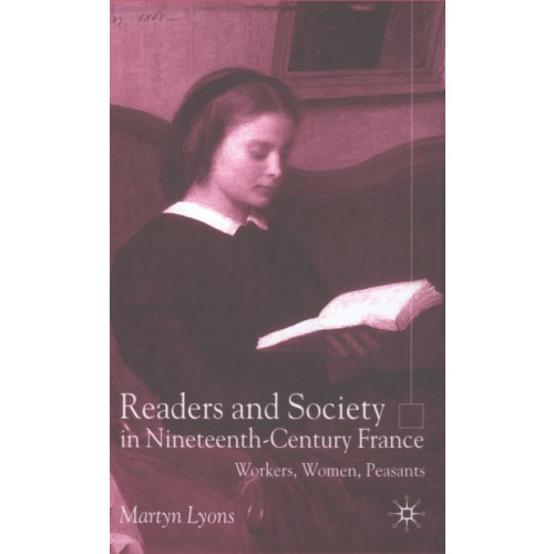 Palgrave macmillan Readers and Society in Nineteenth-Century France (inbunden, eng)