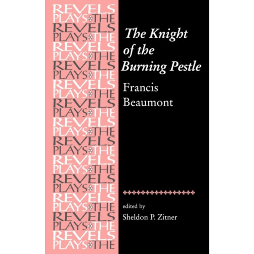 Manchester university press The Knight of the Burning Pestle (häftad, eng)