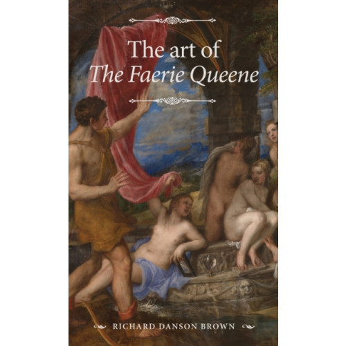 Manchester university press The Art of the Faerie Queene (inbunden, eng)