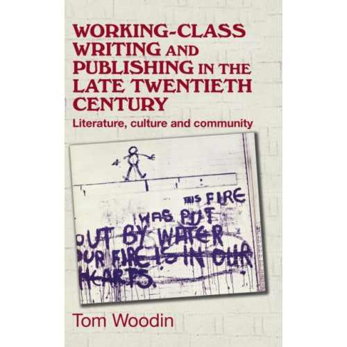 Manchester university press Working-Class Writing and Publishing in the Late Twentieth Century (inbunden, eng)