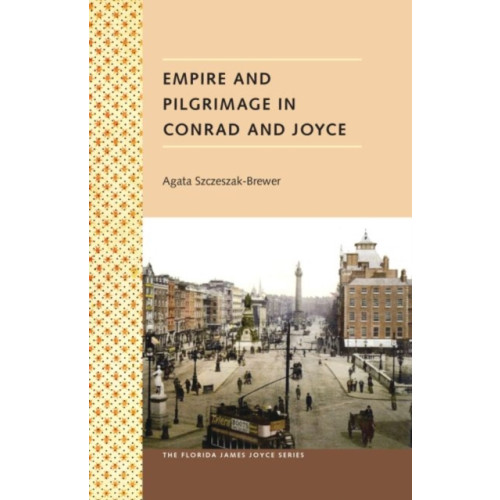 University Press of Florida Empire and Pilgrimage in Conrad and Joyce (inbunden, eng)