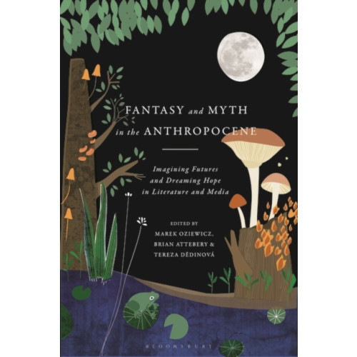 Bloomsbury Publishing PLC Fantasy and Myth in the Anthropocene (häftad, eng)