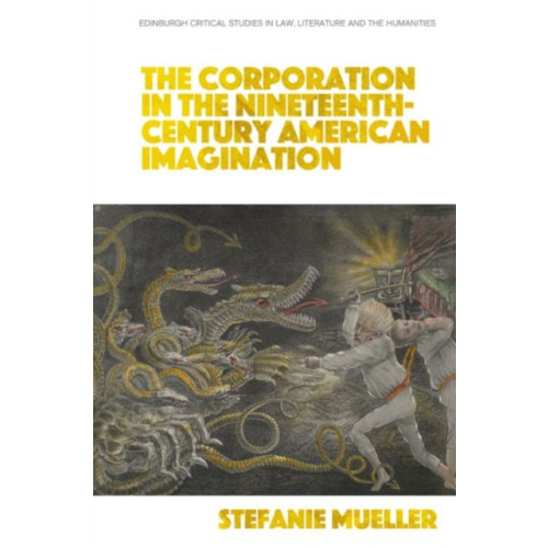 Edinburgh university press The Corporation in the Nineteenth-Century American Imagination (inbunden, eng)