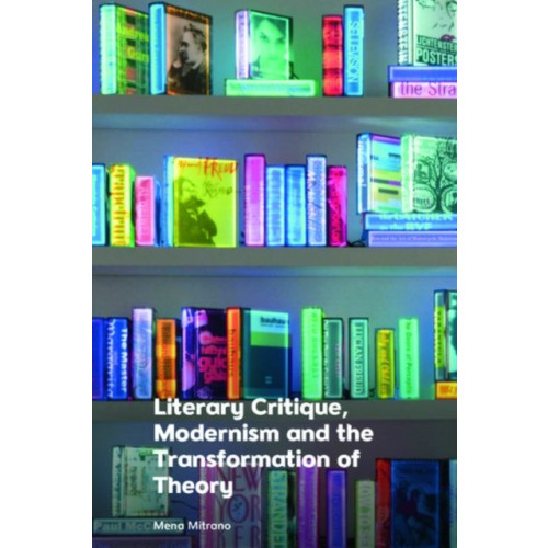 Edinburgh university press Literary Critique, Modernism and the Transformation of Theory (inbunden, eng)