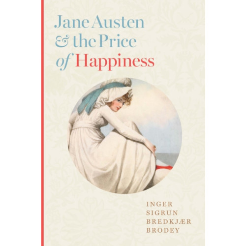 Johns Hopkins University Press Jane Austen and the Price of Happiness (inbunden, eng)