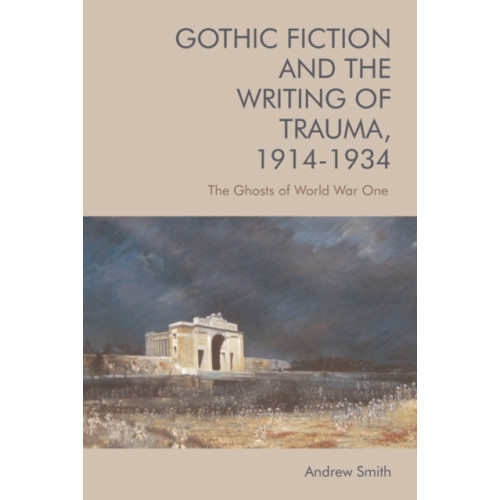 Edinburgh university press Gothic Fiction and the Writing of Trauma, 1914 1934 (häftad, eng)