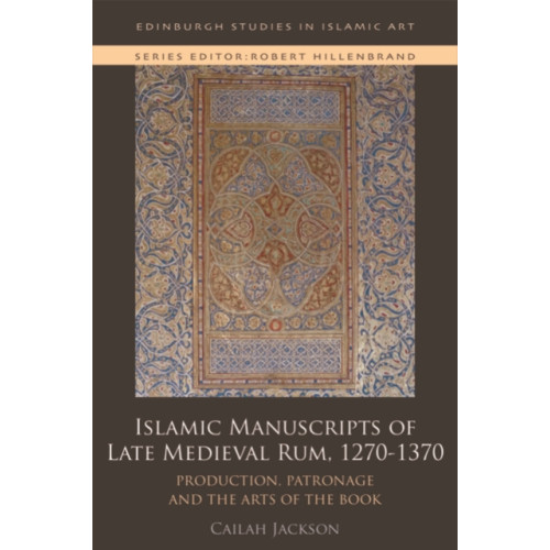 Edinburgh university press Islamic Manuscripts of Late Medieval Rum, 1270-1370 (inbunden, eng)