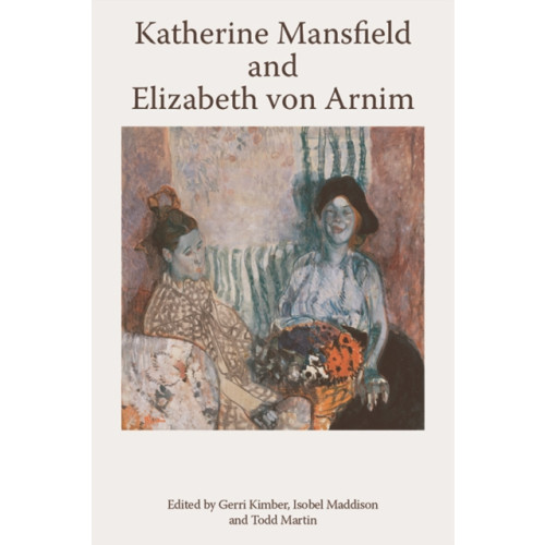 Edinburgh university press Katherine Mansfield and Elizabeth Von Arnim (häftad, eng)