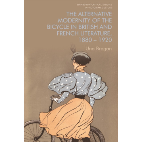 Edinburgh university press The Alternative Modernity of the Bicycle in British and French Literature, 1880 1920 (häftad, eng)