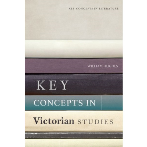 Edinburgh university press Key Concepts in Victorian Studies (inbunden, eng)