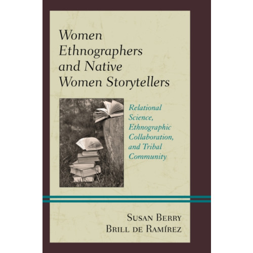 Lexington books Women Ethnographers and Native Women Storytellers (inbunden, eng)