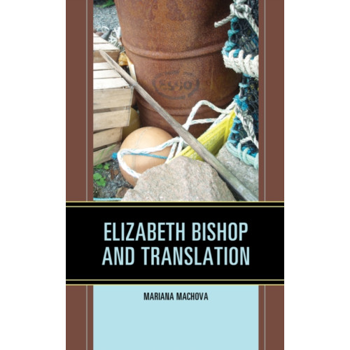 Lexington books Elizabeth Bishop and Translation (inbunden, eng)