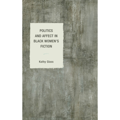 Lexington books Politics and Affect in Black Women's Fiction (inbunden, eng)