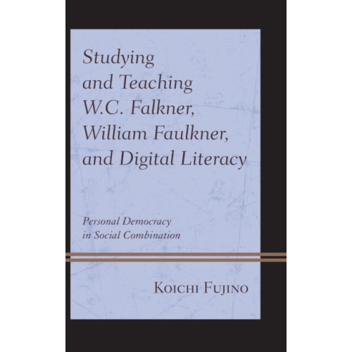 Lexington books Studying and Teaching W.C. Falkner, William Faulkner, and Digital Literacy (inbunden, eng)