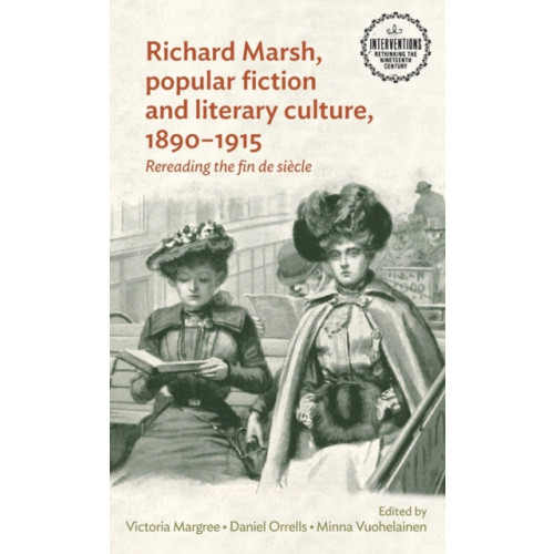 Manchester university press Richard Marsh, Popular Fiction and Literary Culture, 1890–1915 (inbunden, eng)