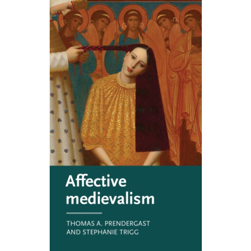 Manchester university press Affective Medievalism (inbunden, eng)