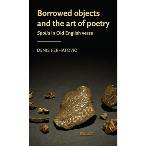 Manchester university press Borrowed Objects and the Art of Poetry (inbunden, eng)