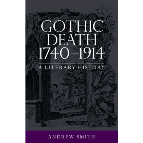 Manchester university press Gothic Death 1740–1914 (häftad, eng)