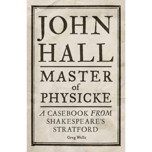 Manchester university press John Hall, Master of Physicke (inbunden, eng)