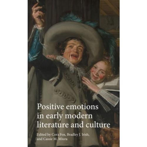 Manchester university press Positive Emotions in Early Modern Literature and Culture (inbunden, eng)