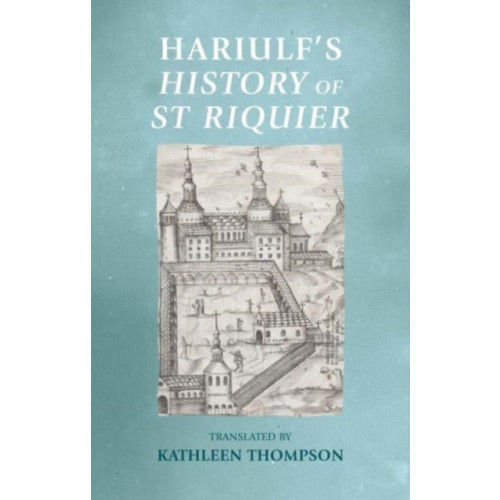 Manchester university press Hariulf’S History of St Riquier (inbunden, eng)