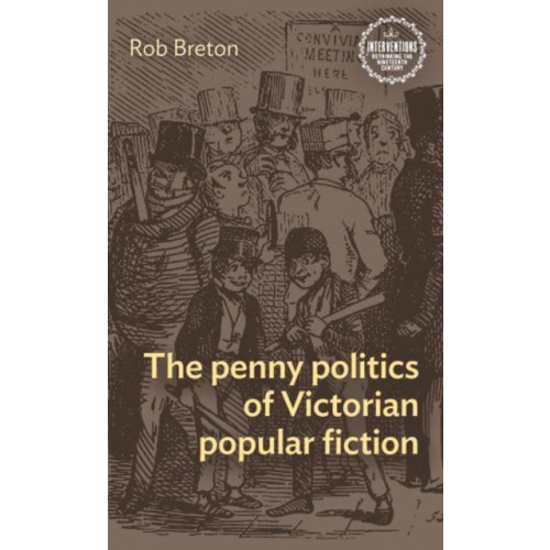 Manchester university press The Penny Politics of Victorian Popular Fiction (häftad, eng)